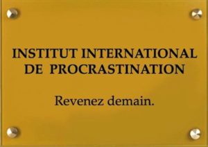 Institut internationale de procrastination, revenez demain